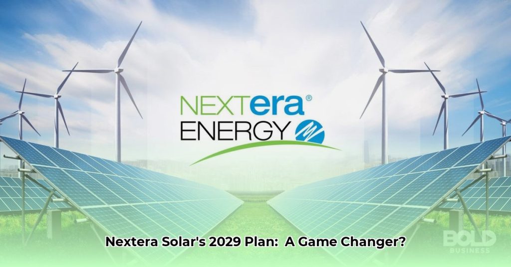 Nextera Energy Solar's 2029 Growth Strategy: A Deep Dive - The Green Grid